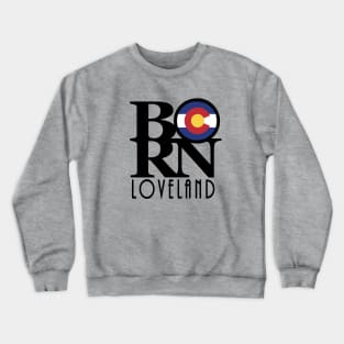 BORN Loveland CO Crewneck Sweatshirt